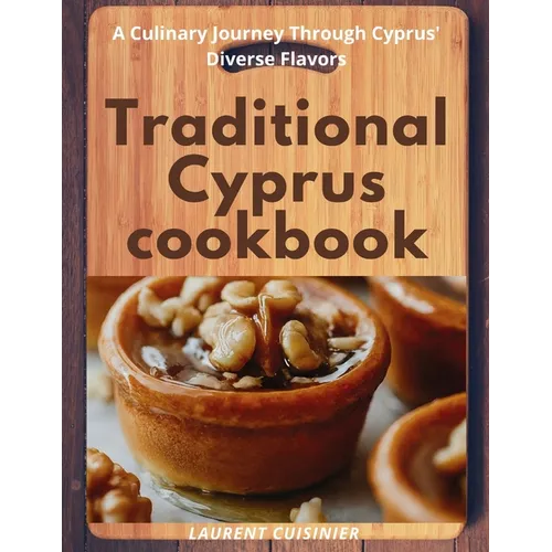Traditional Cyprus cookbook: A Culinary Journey Through Cyprus' Diverse Flavors - Paperback