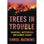 Trees in Trouble: Wildfires, Infestations, and Climate Change - Hardcover