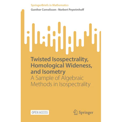 Twisted Isospectrality, Homological Wideness, and Isometry: A Sample of Algebraic Methods in Isospectrality - Paperback