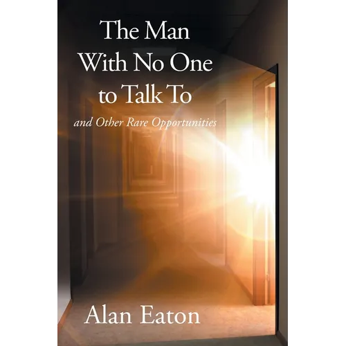 The Man with No One to Talk to: and Other Rare Opportunities - Paperback