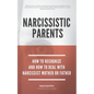 Narcissistic Parents - How To Recognize And How To Deal With Your Narcissist Mother Or Father - Paperback