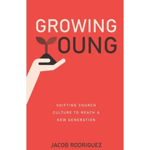 Growing Young: Shifting Church Culture to Reach a New Generation - Paperback