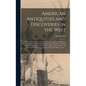 American Antiquities and Discoveries in the West [microform]: Being an Exhibition of the Evidence That an Ancient Population of Partially Civilized Na - Hardcover