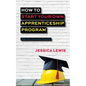 How to Start Your Own Apprenticeship Program - Paperback