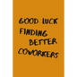 Good Luck Finding Better Coworkers: An Awesome Farewell Gift. - Paperback