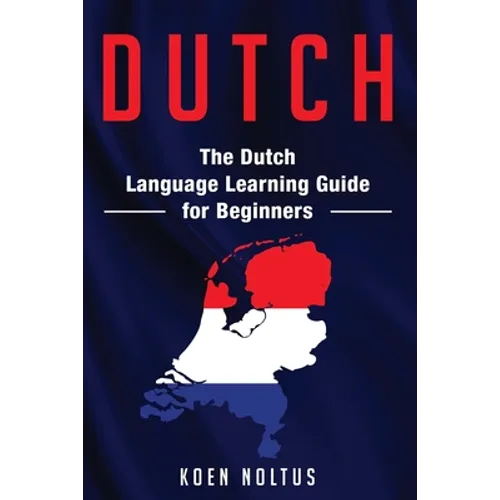 Dutch: The Dutch Language Learning Guide for Beginners - Paperback