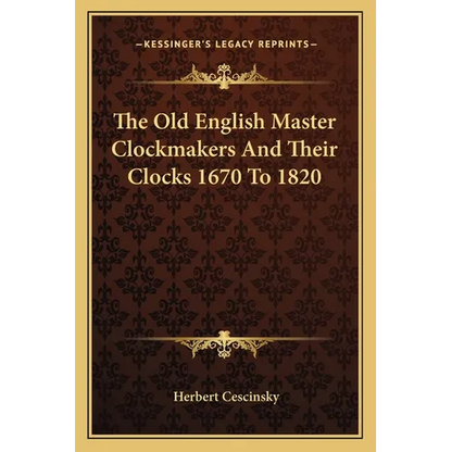 The Old English Master Clockmakers And Their Clocks 1670 To 1820 - Paperback