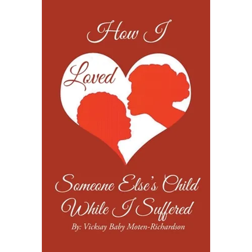 How I Loved Someone Else's Child While I Suffered - Paperback