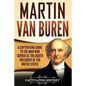 Martin Van Buren: A Captivating Guide to the Man Who Served as the Eighth President of the United States - Paperback