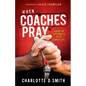 When Coaches Pray: A Guide for Every Minute of the Game of Life - Paperback