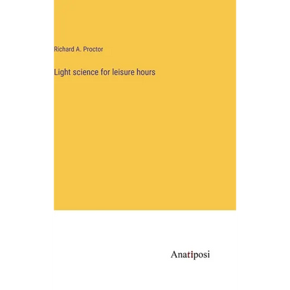 Light science for leisure hours - Hardcover