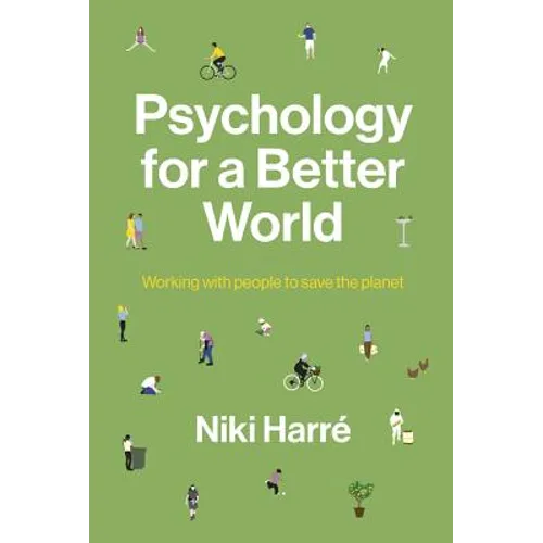 Psychology for a Better World: Working with People to Save the Planet. Revised and Updated Edition. - Paperback