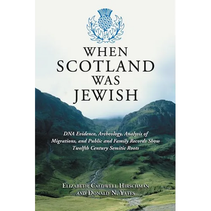 When Scotland Was Jewish: DNA Evidence, Archeology, Analysis of Migrations, and Public and Family Records Show Twelfth Century Semitic Roots - Paperback