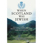 When Scotland Was Jewish: DNA Evidence, Archeology, Analysis of Migrations, and Public and Family Records Show Twelfth Century Semitic Roots - Paperback