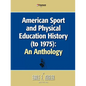 American Sport and Physical Education History (to 1975): An Anthology - Paperback