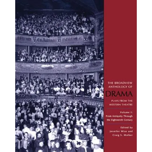 The Broadview Anthology of Drama, Volume 1: From Antiquity Through the Eighteenth Century - Paperback