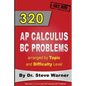 320 AP Calculus BC Problems arranged by Topic and Difficulty Level: 240 Test Prep Questions with Solutions, 80 Additional Questions with Answers - Paperback