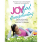 Joyful Homeschooling: 10 Ways to Build Your Homeschool on a Foundation of Joy! - Paperback