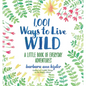1,001 Ways to Live Wild: A Little Book of Everyday Adventures - Hardcover