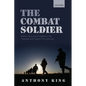 Combat Soldier: Infantry Tactics and Cohesion in the Twentieth and Twenty-First Centuries - Paperback