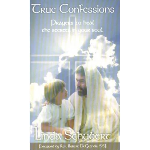 True Confessions: Prayers to Heal the Secrets in Your Soul - Paperback