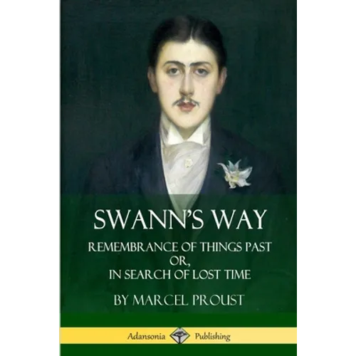 Swann's Way: Remembrance of Things Past, or In Search of Lost Time (Volume One) - Paperback