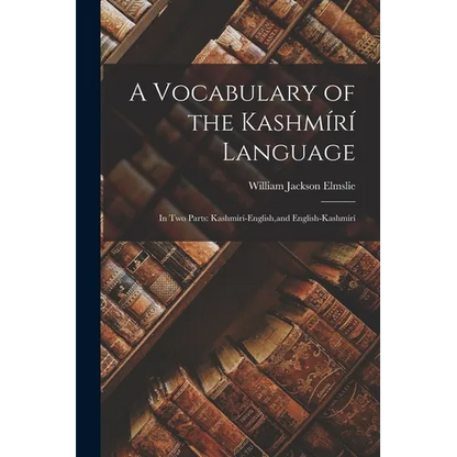 A Vocabulary of the Kashmírí Language: In Two Parts: Kashmírí-English, and English-Kashmírí - Paperback