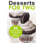 Desserts for Two: 50 Easy-to-Make Two-Serving Dessert Recipes - Paperback