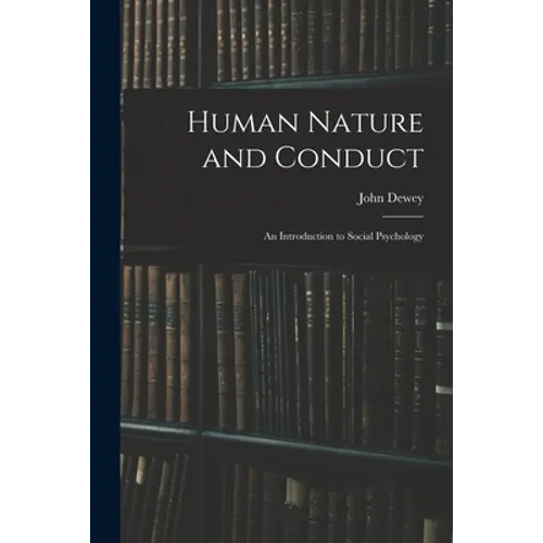 Human Nature and Conduct: An Introduction to Social Psychology - Paperback