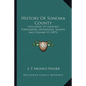 History Of Sonoma County: Including Its Geology, Topography, Mountains, Valleys And Streams V1 (1879) - Paperback