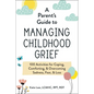 A Parent's Guide to Managing Childhood Grief: 100 Activities for Coping, Comforting, & Overcoming Sadness, Fear, & Loss - Paperback