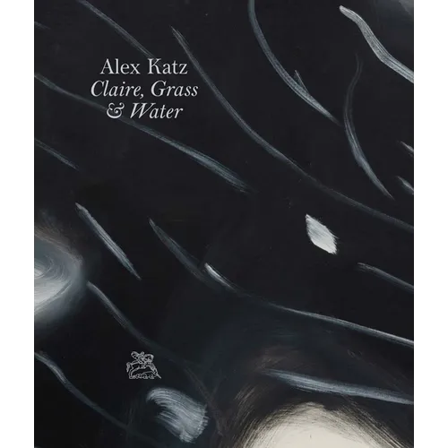 Alex Katz: Claire, Grass & Water - Hardcover