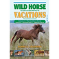 Wild Horse Vacations: Your Guide to the Atlantic Wild Horse Trail: Volume 2: Ocracoke, NC, Shackleford Banks, NC, Cumberland Island, GA - Paperback