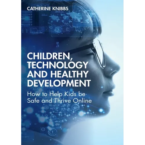 Children, Technology and Healthy Development: How to Help Kids Be Safe and Thrive Online - Paperback