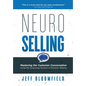 NeuroSelling: Mastering the Customer Conversation Using the Surprising Science of Decision-Making - Hardcover