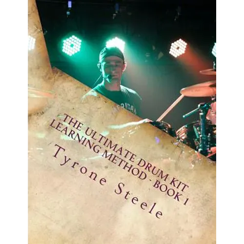 The Ultimate Drum Kit Learning Method: A Teacher and Student Progressive Development Curriculum (Beginner Thru Intermediate) - Paperback