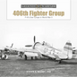 The 406th Fighter Group: P-47s Over Europe in World War II - Hardcover