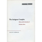 The Antigone Complex: Ethics and the Invention of Feminine Desire - Hardcover