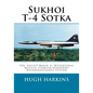 Sukhoi T-4 Sotka: The Soviet Mach 3+ Hypersonic Missile Carrier/Airborne Reconnaissance System - Paperback
