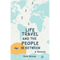 Life Travel And The People In Between: A Memoir - Paperback