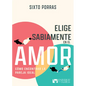 Elige Sabiamente En El Amor: Cómo Encontrar La Pareja Ideal - Paperback