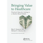 Bringing Value to Healthcare: Practical Steps for Getting to a Market-Based Model - Paperback