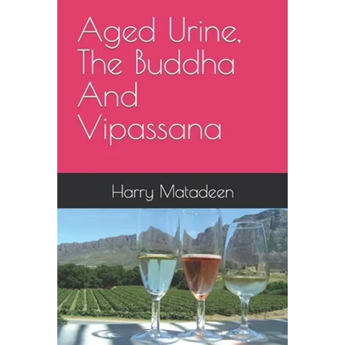 Aged Urine, The Buddha And Vipassana - Paperback
