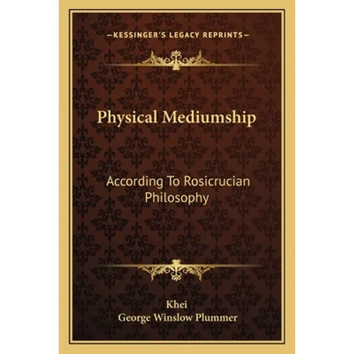 Physical Mediumship: According to Rosicrucian Philosophy - Paperback