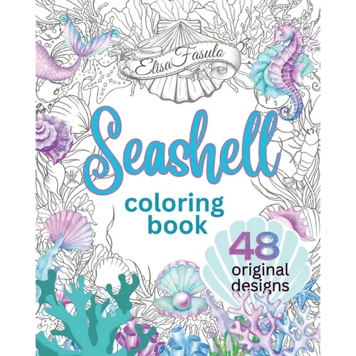 Seashell Coloring Book: Beautiful Hand-Drawn Shell Designs Featured in Relaxing Scenes of Sea Life. Created For Colorists of All Levels. - Paperback