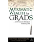 Automatic Wealth for Grads... and Anyone Else Just Starting Out - Hardcover