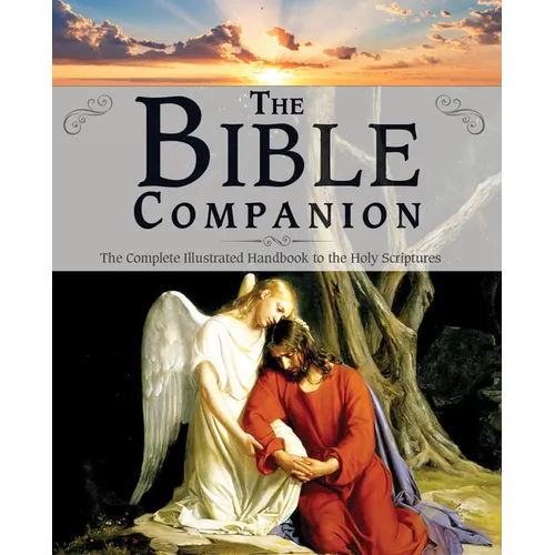 The Bible Companion: The Complete Illustrated Handbook to the Holy Scriptures - Hardcover