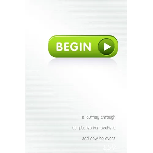 Begin: A Journey Through Scriptures for Seekers and New Believers - Paperback