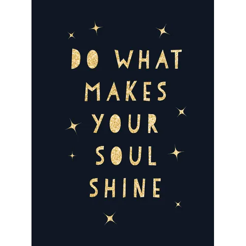 Do What Makes Your Soul Shine: Inspiring Quotes to Help You Live Your Best Life - Hardcover