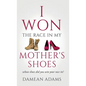 I Won The Race In My Mother's Shoes - Hardcover